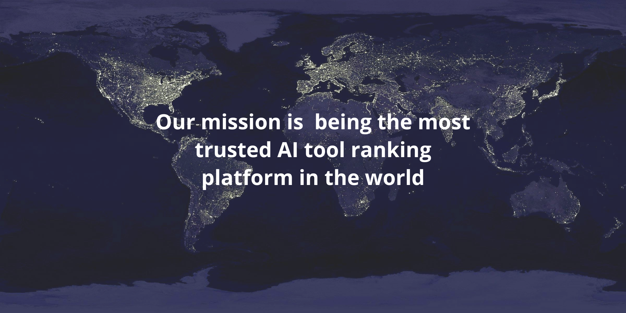 Our mission is being the most trusted AI tool ranking platform in the world