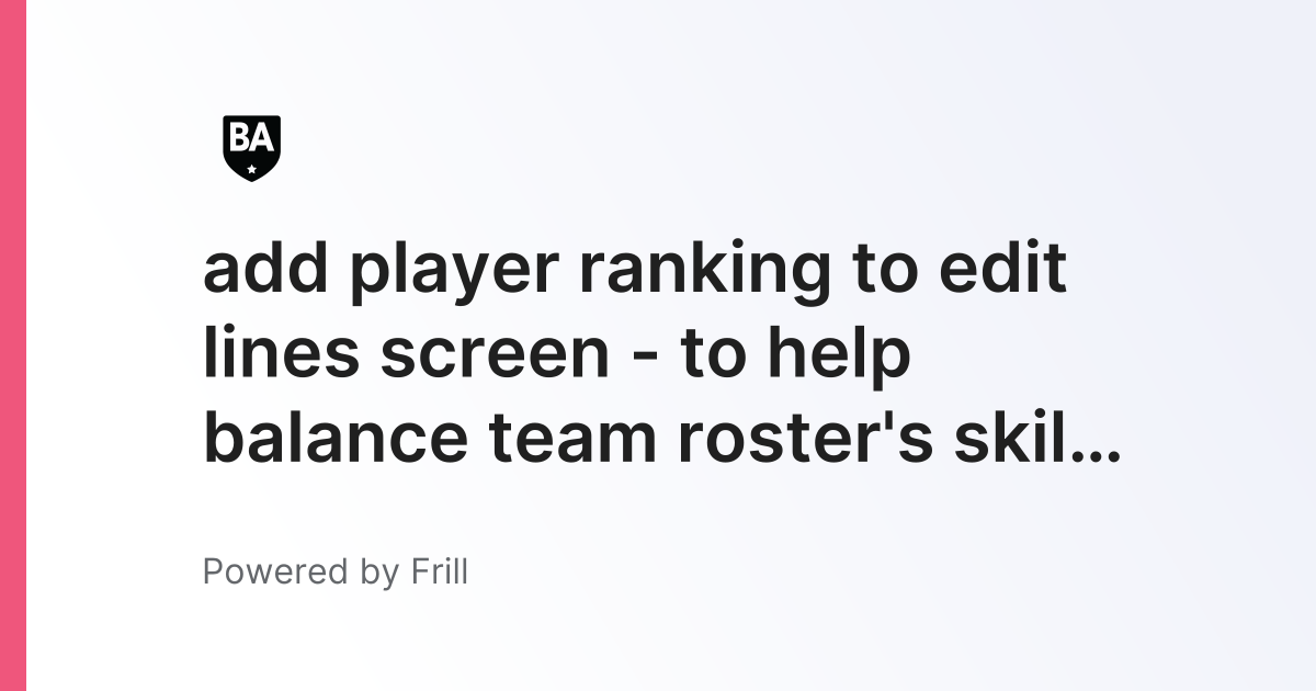add player ranking to edit lines screen - to help balance team roster's ...