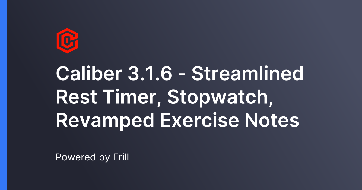 Caliber 3.1.6 - Streamlined Rest Timer, Stopwatch, Revamped Exercise ...