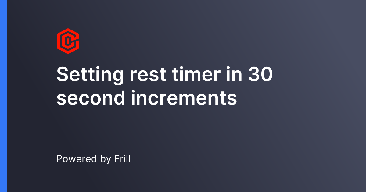 Setting rest timer in 30 second increments | Frill.co