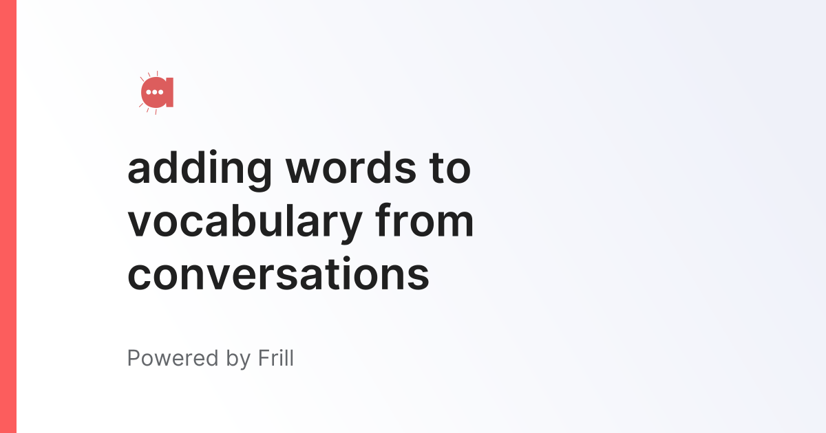 adding words to vocabulary from conversations | Frill.co