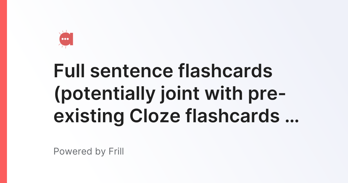 Full sentence flashcards (potentially joint with pre-existing Cloze ...
