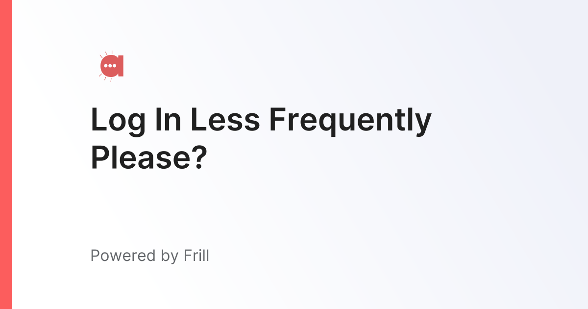 Log In Less Frequently Please? | Frill.co