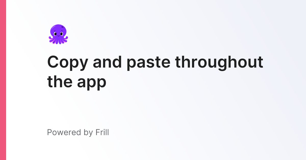 Copy and paste throughout the app | Frill.co