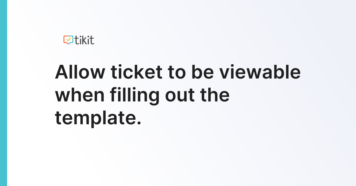 Allow ticket to be viewable when filling out the template.