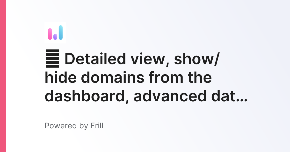 🚀 Detailed view, show/hide domains from the dashboard, advanced date ...